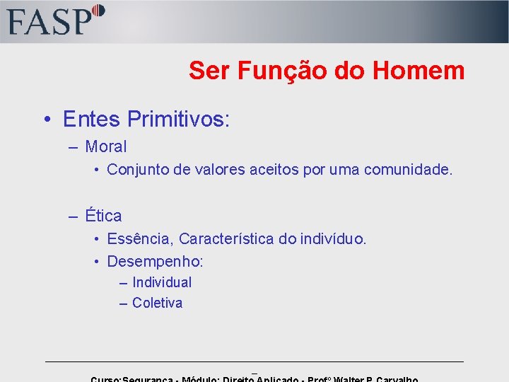 Ser Função do Homem • Entes Primitivos: – Moral • Conjunto de valores aceitos