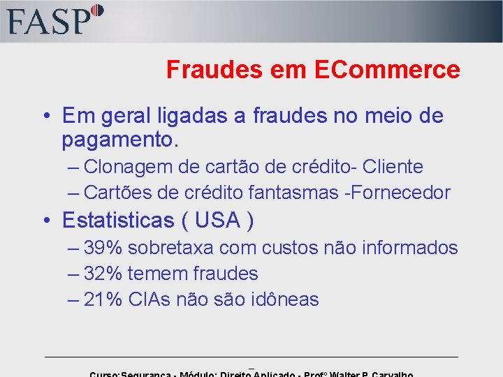 Fraudes em ECommerce • Em geral ligadas a fraudes no meio de pagamento. –