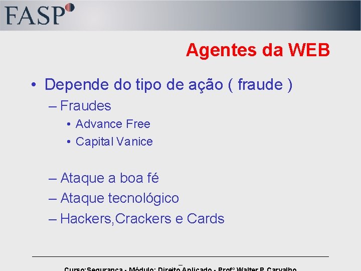 Agentes da WEB • Depende do tipo de ação ( fraude ) – Fraudes