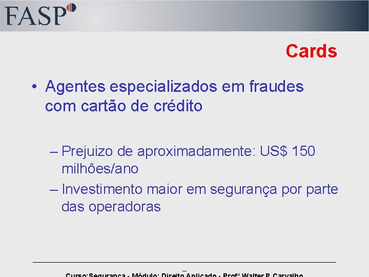 Cards • Agentes especializados em fraudes com cartão de crédito – Prejuizo de aproximadamente: