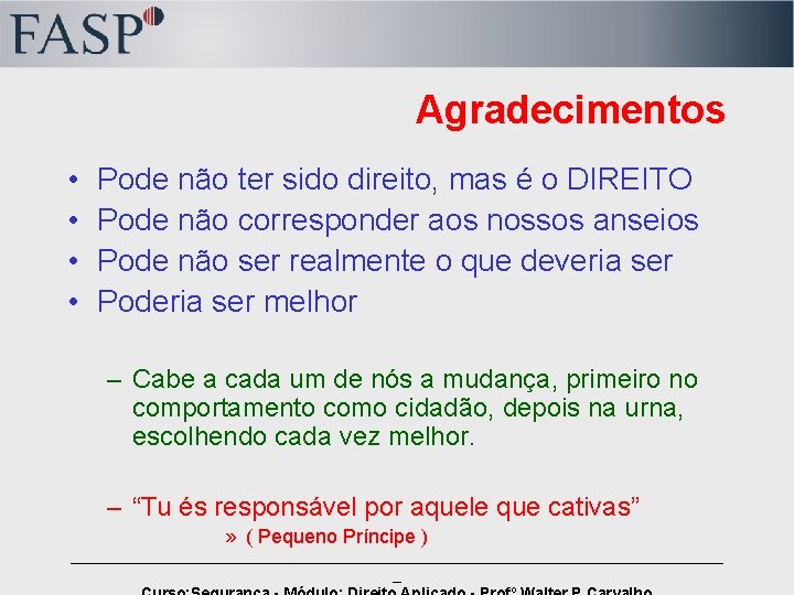 Agradecimentos • • Pode não ter sido direito, mas é o DIREITO Pode não