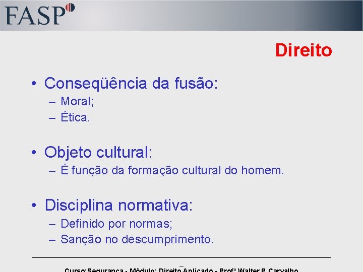 Direito • Conseqüência da fusão: – Moral; – Ética. • Objeto cultural: – É