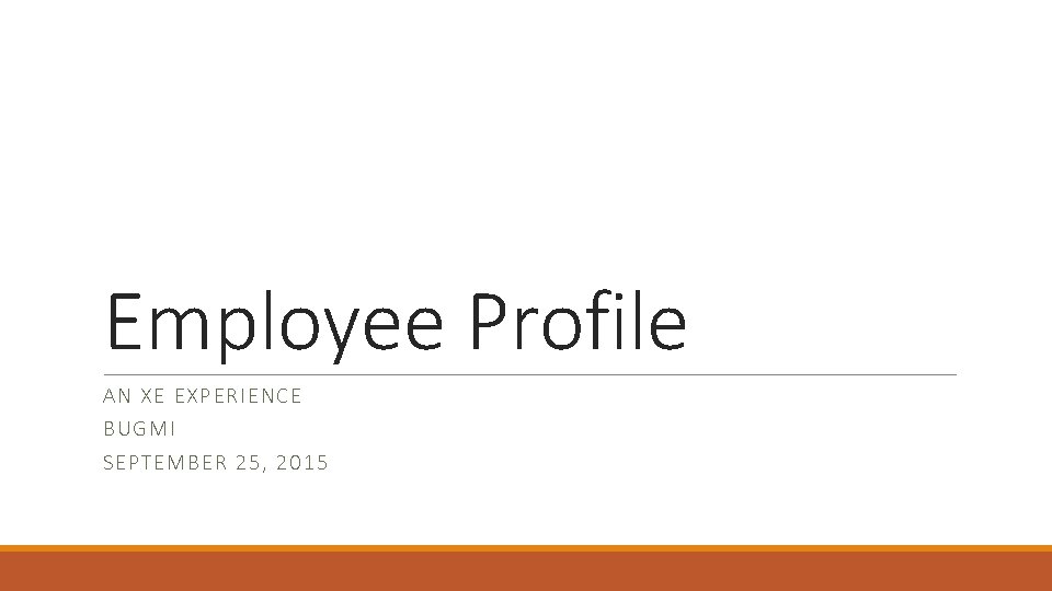 Employee Profile AN XE EXPERI ENCE BUGMI SEPTEMB E R 25, 2015 