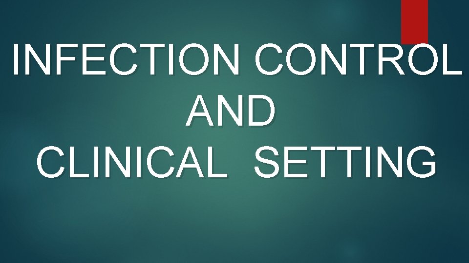 INFECTION CONTROL AND CLINICAL SETTING 