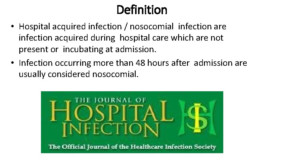 Definition • Hospital acquired infection / nosocomial infection are infection acquired during hospital care