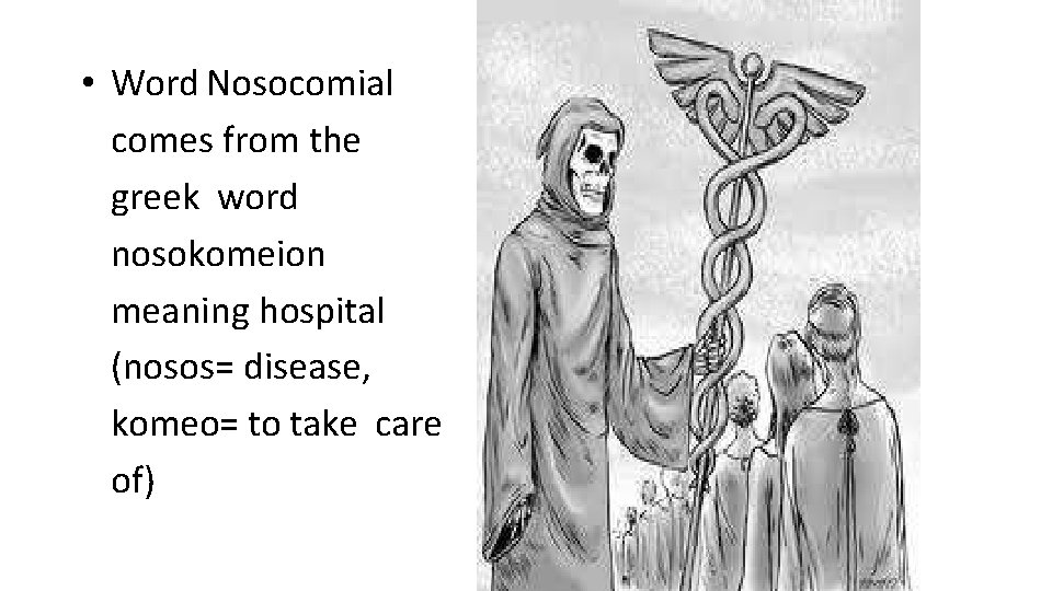  • Word Nosocomial comes from the greek word nosokomeion meaning hospital (nosos= disease,