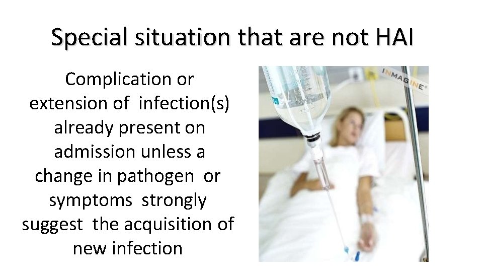 Special situation that are not HAI Complication or extension of infection(s) already present on
