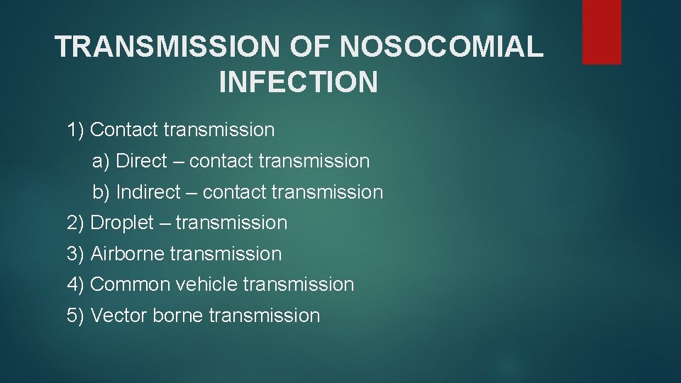 TRANSMISSION OF NOSOCOMIAL INFECTION 1) Contact transmission a) Direct – contact transmission b) Indirect