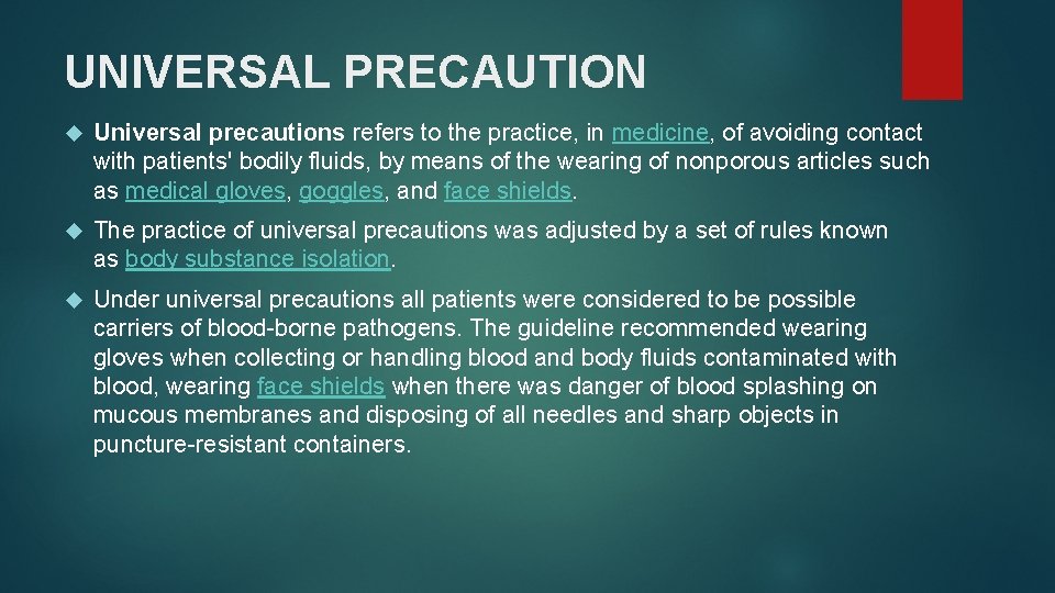 UNIVERSAL PRECAUTION Universal precautions refers to the practice, in medicine, of avoiding contact with