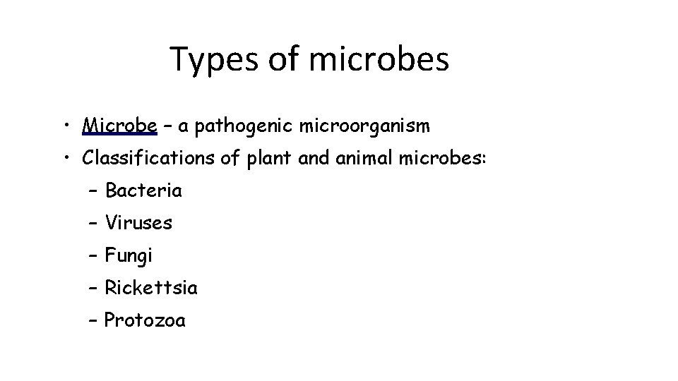 Types of microbes • Microbe – a pathogenic microorganism • Classifications of plant and