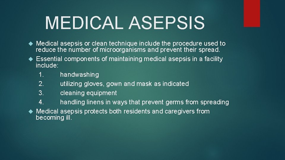MEDICAL ASEPSIS Medical asepsis or clean technique include the procedure used to reduce the