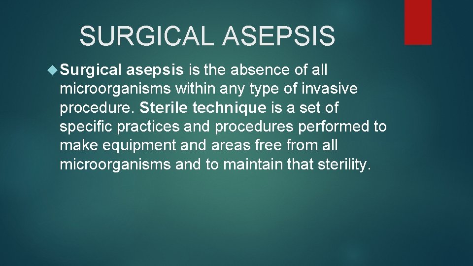 SURGICAL ASEPSIS Surgical asepsis is the absence of all microorganisms within any type of