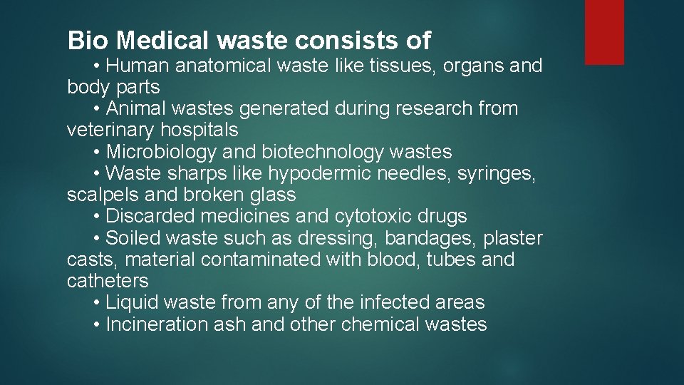 Bio Medical waste consists of • Human anatomical waste like tissues, organs and body