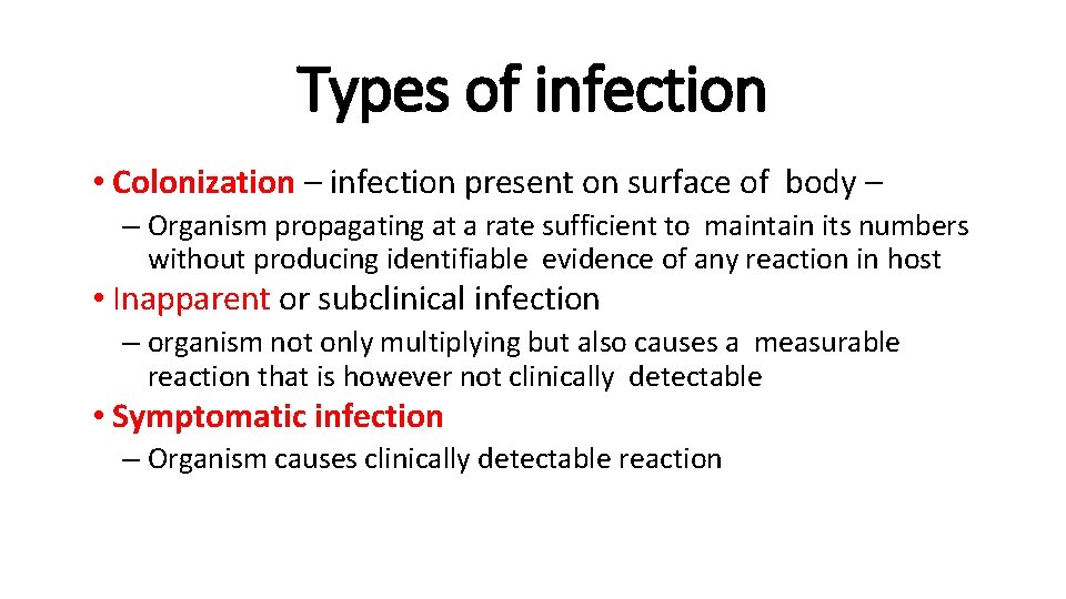 Types of infection • Colonization – infection present on surface of body – –