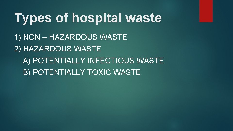 Types of hospital waste 1) NON – HAZARDOUS WASTE 2) HAZARDOUS WASTE A) POTENTIALLY