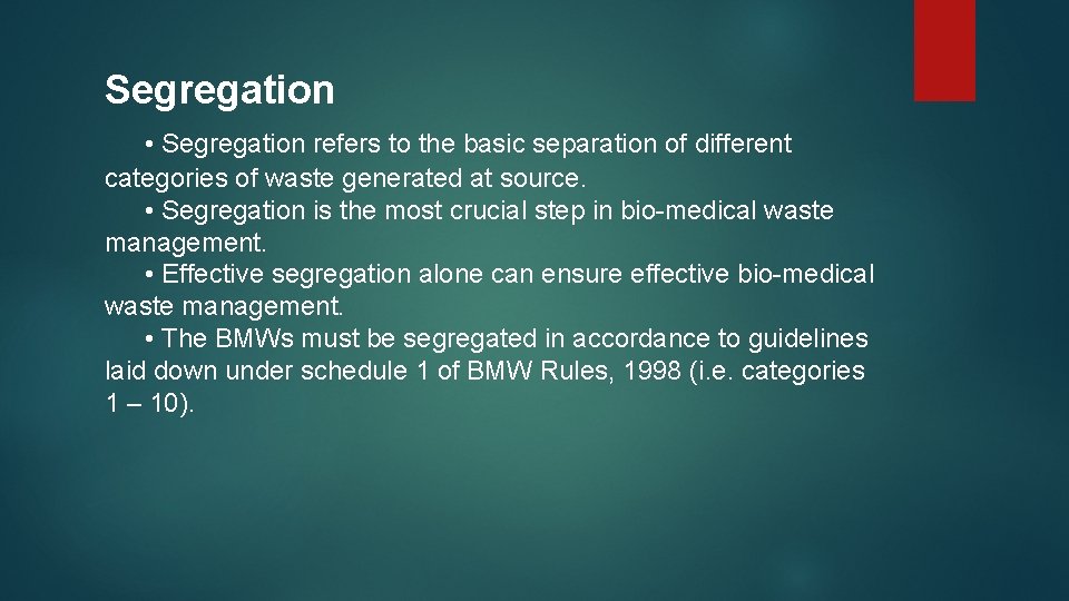 Segregation • Segregation refers to the basic separation of different categories of waste generated