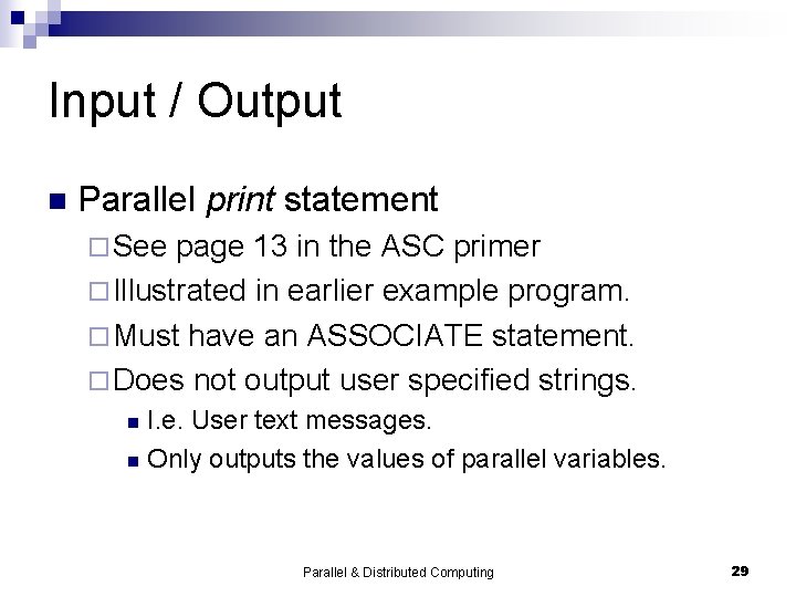 Input / Output n Parallel print statement ¨ See page 13 in the ASC Input / Output n Parallel print statement ¨ See page 13 in the ASC