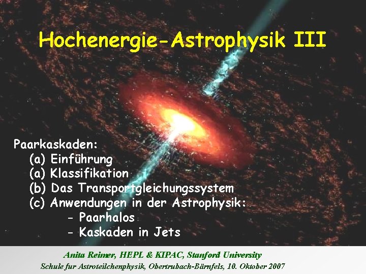 Hochenergie-Astrophysik III Paarkaskaden: (a) Einführung (a) Klassifikation (b) Das Transportgleichungssystem (c) Anwendungen in der