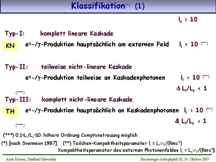 Klassifikation(*) (1) ls > 10 Typ-I: komplett lineare Kaskade e±-/g-Produktion hauptsächlich am externen Feld