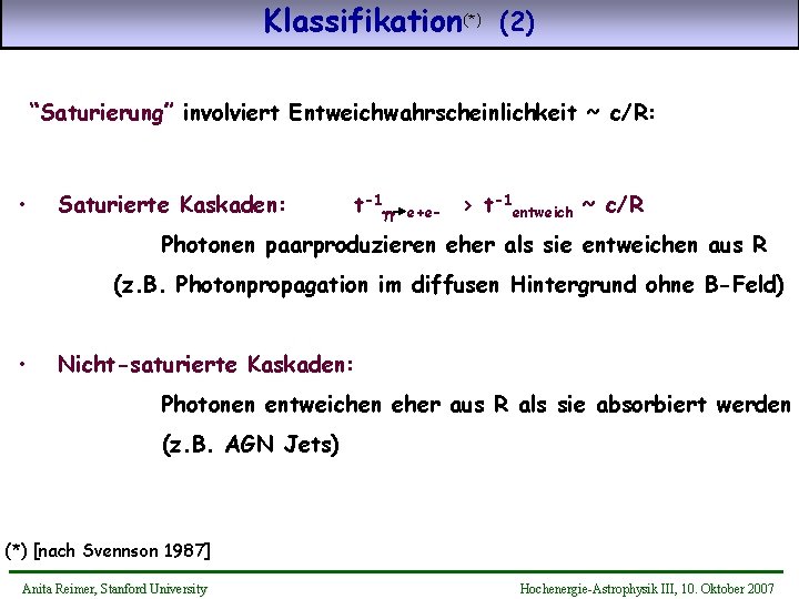 Klassifikation(*) (2) “Saturierung” involviert Entweichwahrscheinlichkeit ~ c/R: • Saturierte Kaskaden: t-1 gg e+e- >