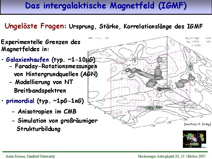 Das intergalaktische Magnetfeld (IGMF) Ungelöste Fragen: Ursprung, Stärke, Korrelationslänge des IGMF Experimentelle Grenzen des