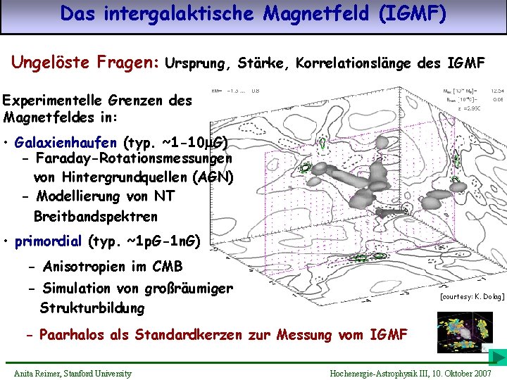 Das intergalaktische Magnetfeld (IGMF) Ungelöste Fragen: Ursprung, Stärke, Korrelationslänge des IGMF Experimentelle Grenzen des
