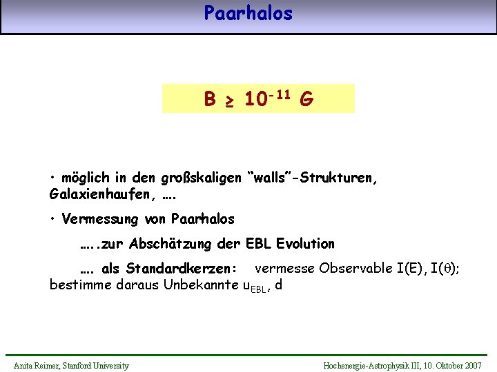 Paarhalos B ≥ 10 -11 G • möglich in den großskaligen “walls”-Strukturen, Galaxienhaufen, ….
