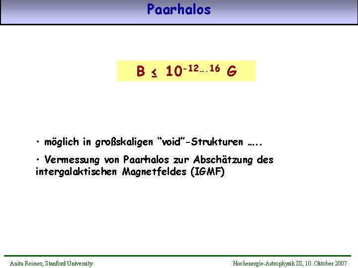 Paarhalos B ≤ 10 -12…. 16 G • möglich in großskaligen “void”-Strukturen …. .