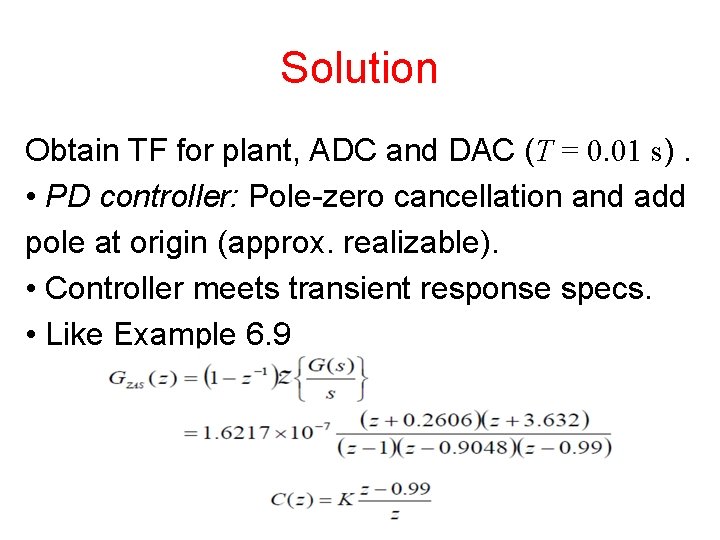 Solution Obtain TF for plant, ADC and DAC (T = 0. 01 s). •