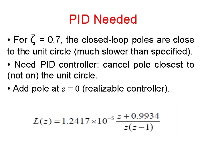 PID Needed • For ζ = 0. 7, the closed-loop poles are close to