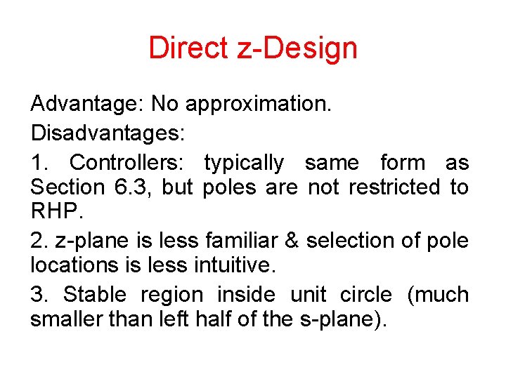 Direct z-Design Advantage: No approximation. Disadvantages: 1. Controllers: typically same form as Section 6.