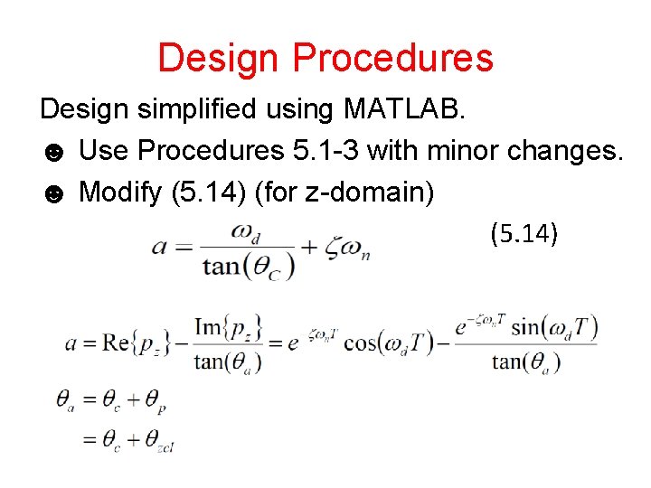 Design Procedures Design simplified using MATLAB. ☻ Use Procedures 5. 1 -3 with minor