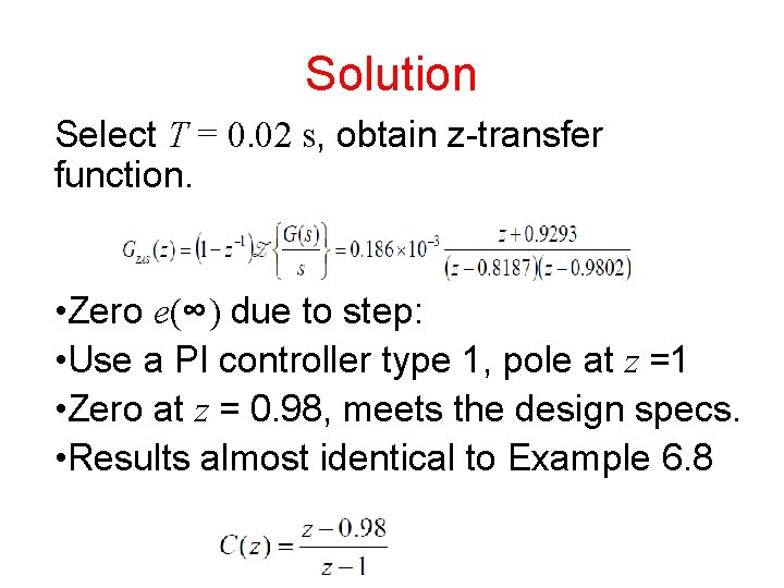 Solution Select T = 0. 02 s, obtain z-transfer function. • Zero e(∞) due