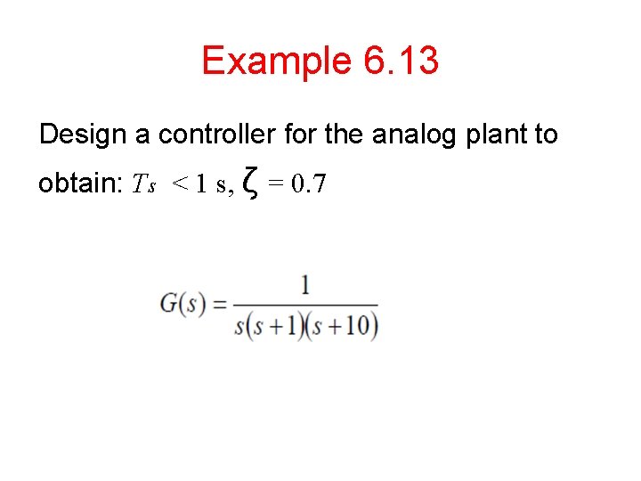 Example 6. 13 Design a controller for the analog plant to obtain: Ts <