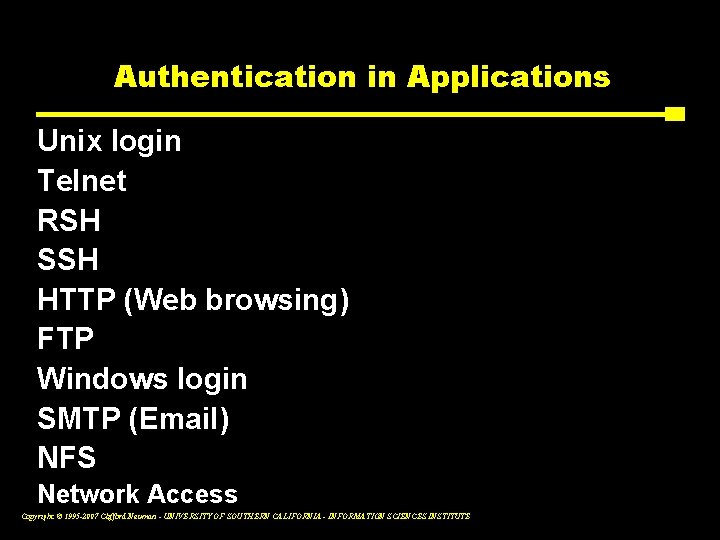 Authentication in Applications Unix login Telnet RSH SSH HTTP (Web browsing) FTP Windows login