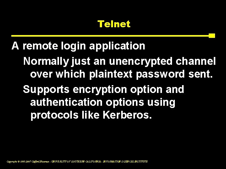 Telnet A remote login application Normally just an unencrypted channel over which plaintext password
