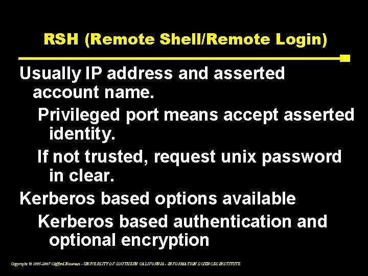 RSH (Remote Shell/Remote Login) Usually IP address and asserted account name. Privileged port means