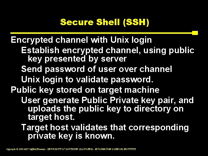 Secure Shell (SSH) Encrypted channel with Unix login Establish encrypted channel, using public key