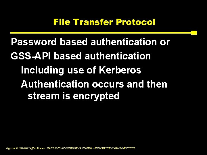 File Transfer Protocol Password based authentication or GSS-API based authentication Including use of Kerberos