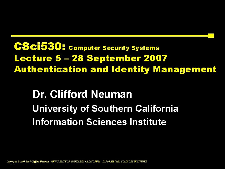 CSci 530: Computer Security Systems Lecture 5 – 28 September 2007 Authentication and Identity