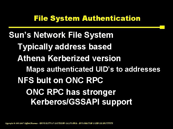 File System Authentication Sun’s Network File System Typically address based Athena Kerberized version Maps