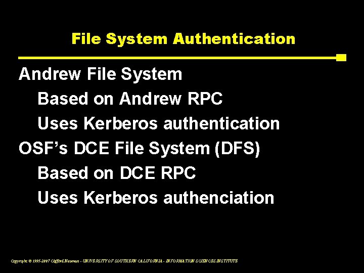 File System Authentication Andrew File System Based on Andrew RPC Uses Kerberos authentication OSF’s
