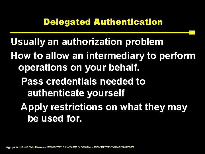Delegated Authentication Usually an authorization problem How to allow an intermediary to perform operations