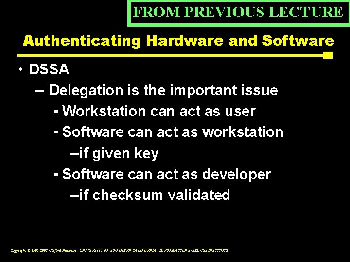 FROM PREVIOUS LECTURE Authenticating Hardware and Software • DSSA – Delegation is the important