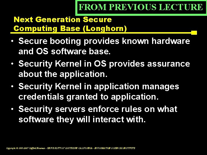 FROM PREVIOUS LECTURE Next Generation Secure Computing Base (Longhorn) • Secure booting provides known