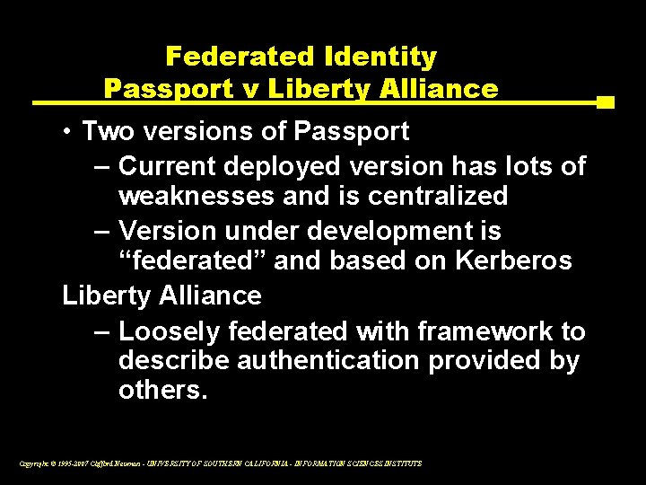 Federated Identity Passport v Liberty Alliance • Two versions of Passport – Current deployed