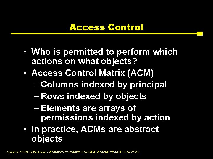 Access Control • Who is permitted to perform which actions on what objects? •