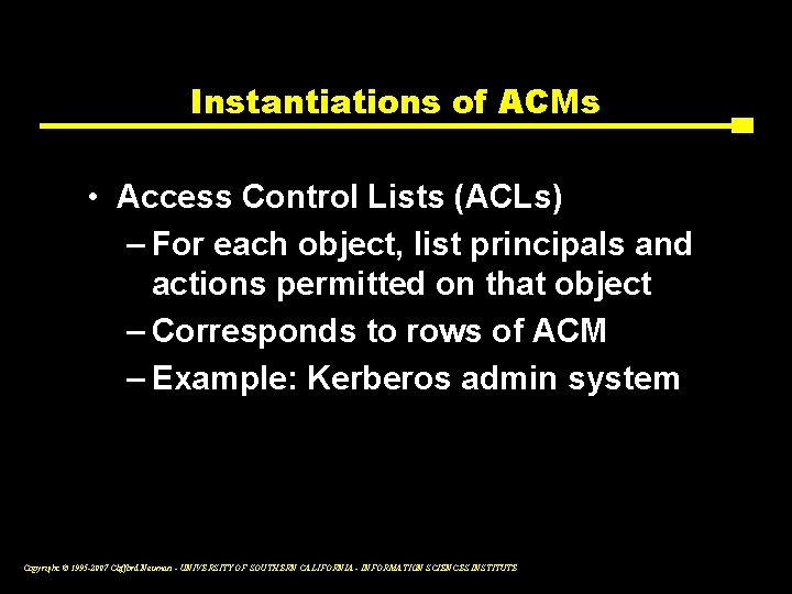 Instantiations of ACMs • Access Control Lists (ACLs) – For each object, list principals