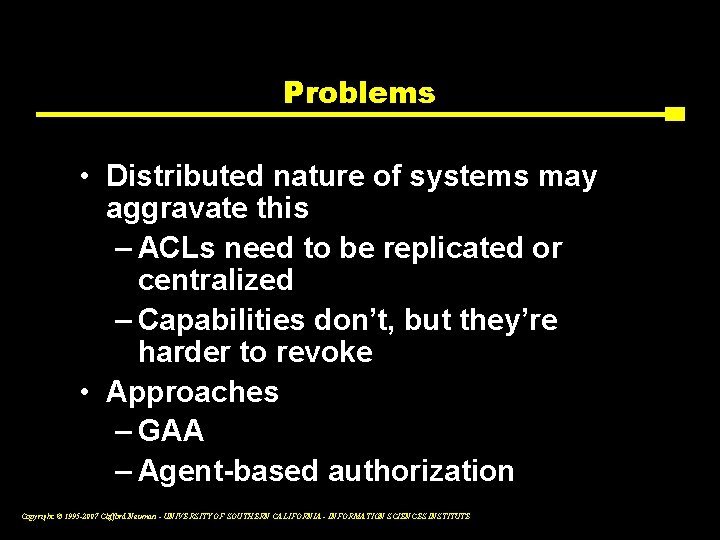 Problems • Distributed nature of systems may aggravate this – ACLs need to be