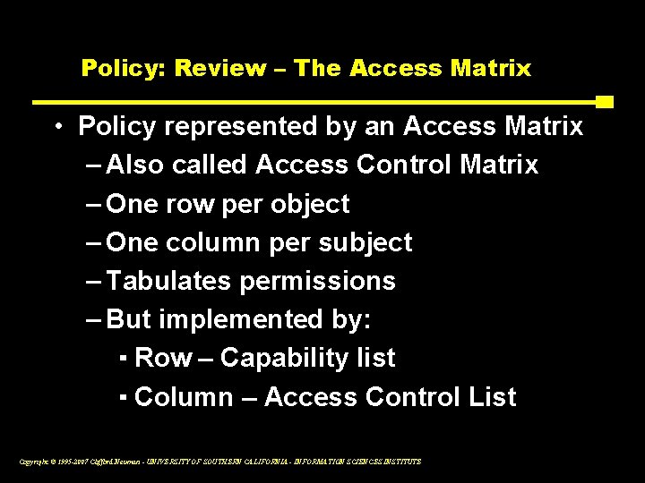 Policy: Review – The Access Matrix • Policy represented by an Access Matrix –